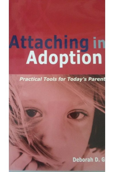 Attaching in Adoption: Practical Tools for Today's Parents